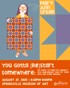 Quilt Show Lecture: You Gotta (Re)start Somewhere: My quest to finish my parent’s 25th anniversary quilt by their 50th and other mishaps